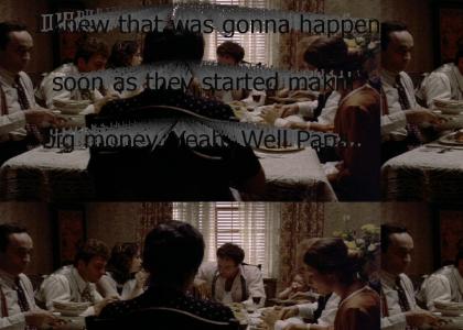 "I knew that was gonna happen soon as they started makin' big money. Yeah. Well Papa never talked business at the tabl