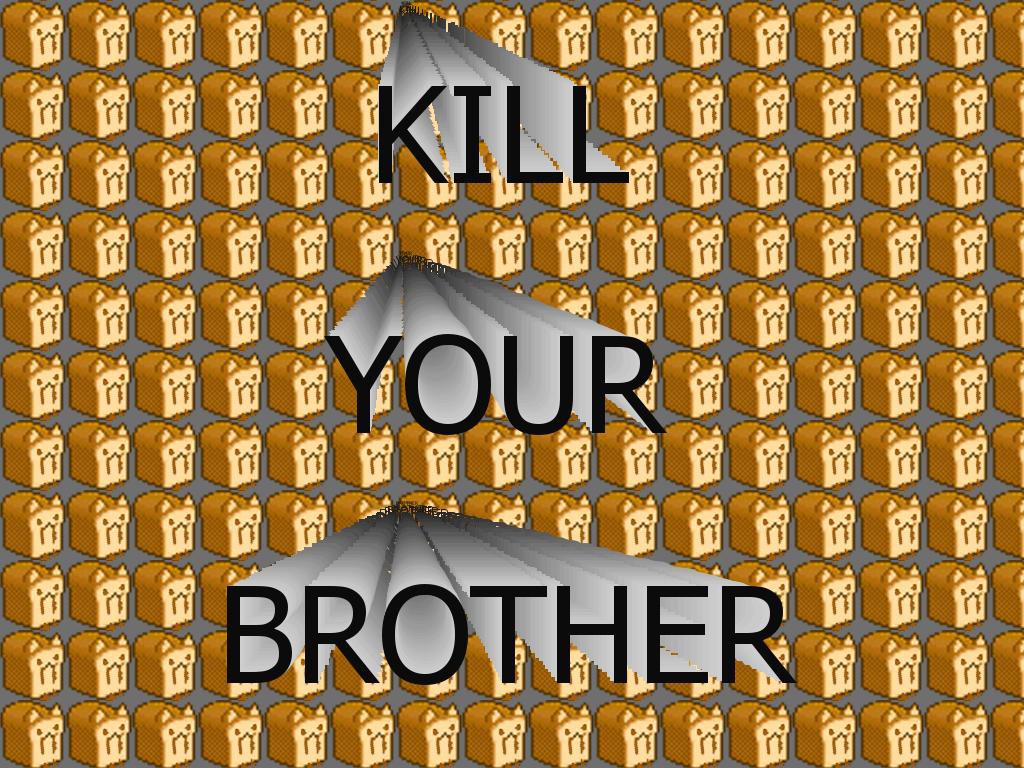 Kill-your-brother
