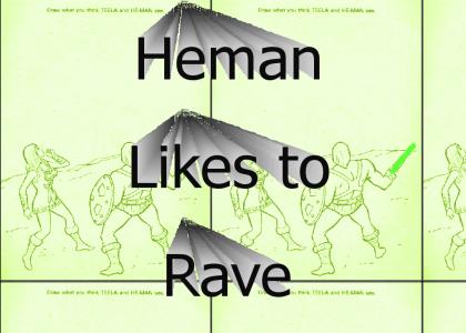 Heman likes to rave