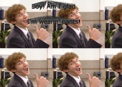Glad to have pants!