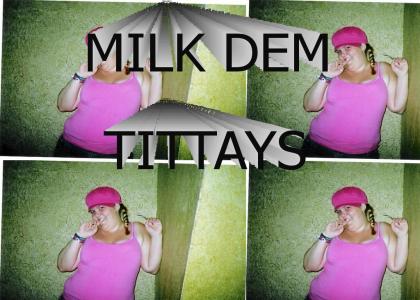 milk dem tittays