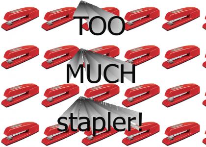 TOO MUCH stapler!