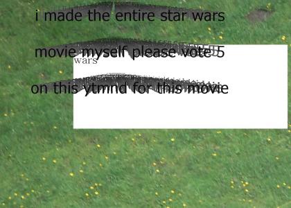 star wars? i made that movie.
