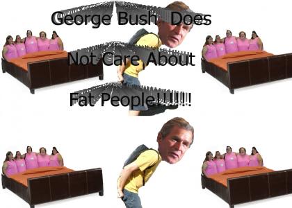 George Bush Does Not Care About Fat People