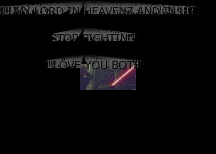 Yoda: OH MY LORD IN HEAVENZ AND IN URTH! STOP FIGHTING! I LOVE YOU BOTH!