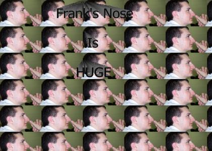 Frank's Nose is Huge