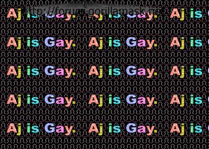 Aj is gay.