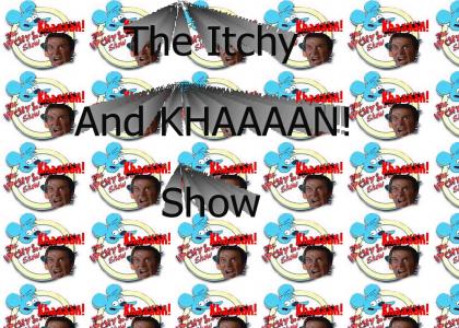 The Itchy and KHAAAAN! Show