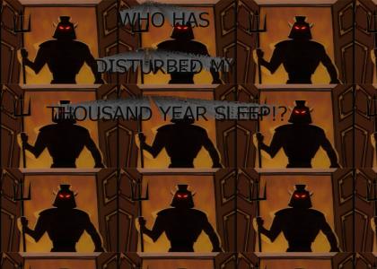 Who has disturbed my thousand year sleep!?