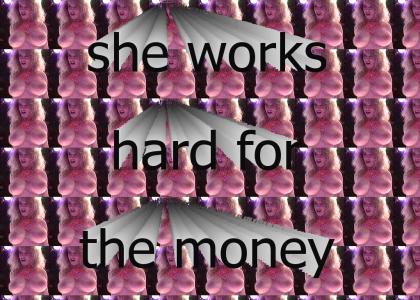 She works hard for the money