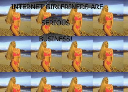 INTERNET GIRLFRIENDS ARE SERIOUS BUSINESS!