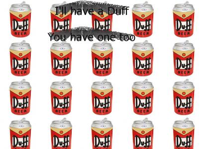Duff Beer for me, Duff beer for you!