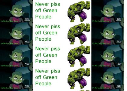 Never Piss Green People off
