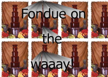 Fondue On the Waaay