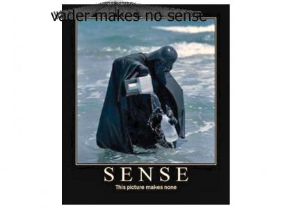 VADER MAKES NO SENSE