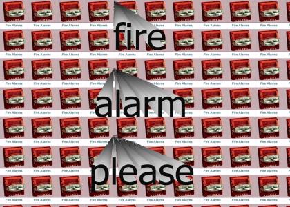 fire alarm please