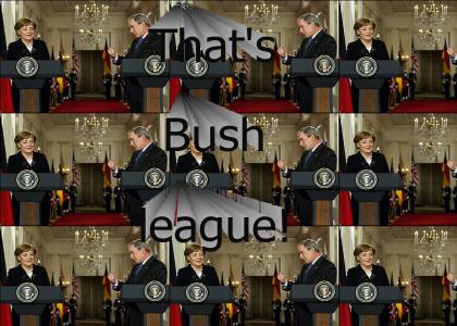 That's Bush league!