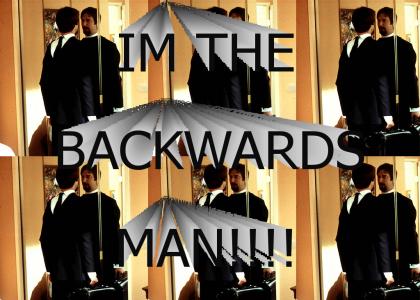 THE BACKWARDS MAN!!!!