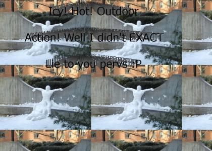 Icy! Hot! Outdoor action!