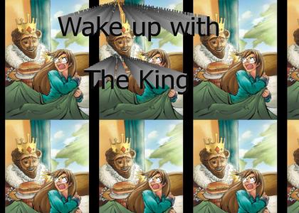 Wake up with The King