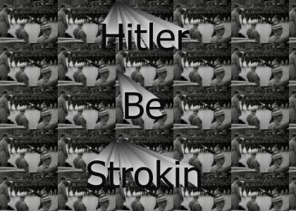 Hitler be strokin