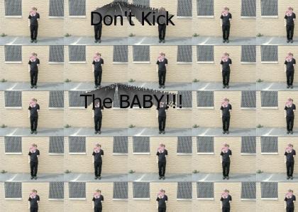 Don't kick the baby