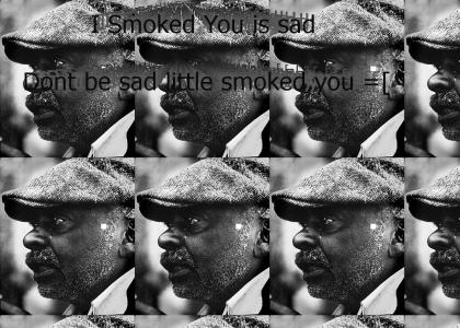 I Smoked You is sad