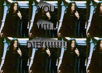 You will die!!!!!!!!