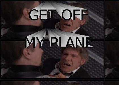 Get off my plane!