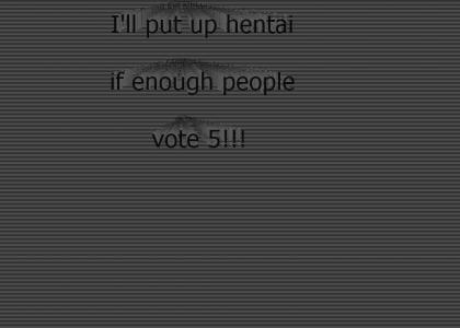 Vote 5 for hentai