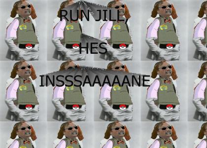 Run, Jill!  Hes...