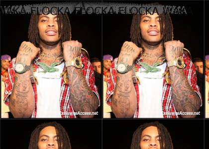 Waka Flocka Flock Flocka Waka Flocka Waka Waka