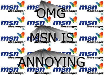 MSN is annoying!!!lol