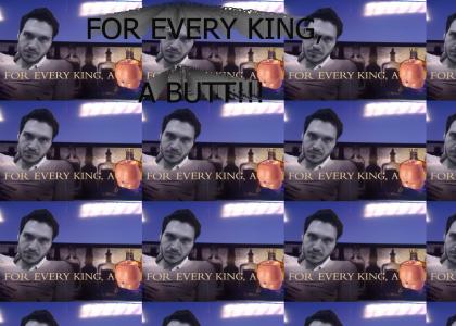 For Every King, a Butt