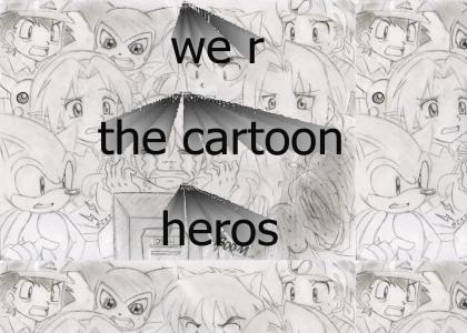 we are the cartoon heros
