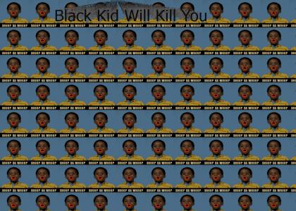 Black Kid Will Kill You