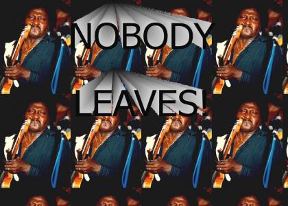 Nobody leaves this place...