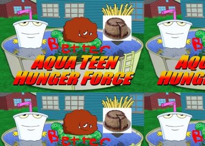 A BETTER AQUA TEEN HUNGER FORCE