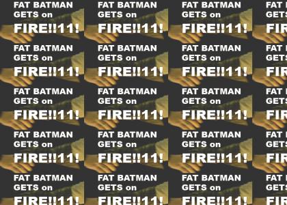 Fat Batman Gets on Fire (refresh) NOW WITH SOUND!