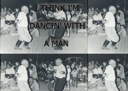 I Think I'm Dancin' With a Man!