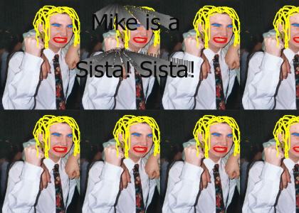 Mike is a sista