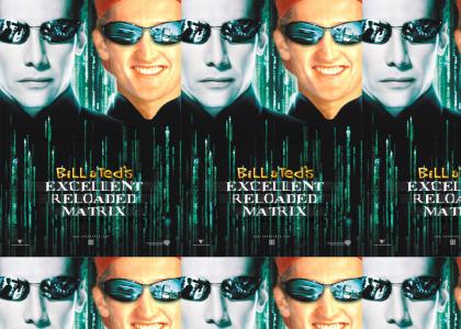 bill and teds excellent reloaded matrix