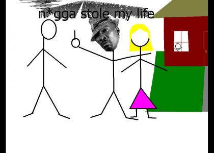 N*gga stole my life