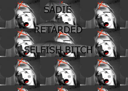 Sadie = Retard