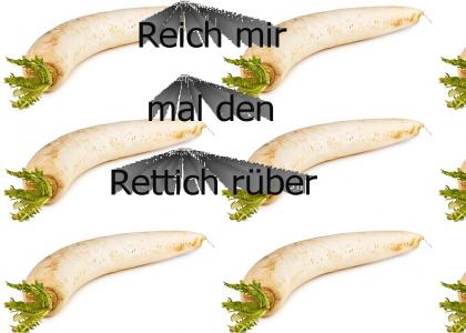 Reich mir mal den Rettich rüber