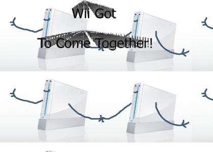 Wii Got to come together!