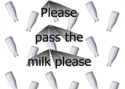 Please pass the milk please