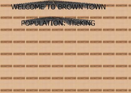 Brown Town - Population: TheKiNG