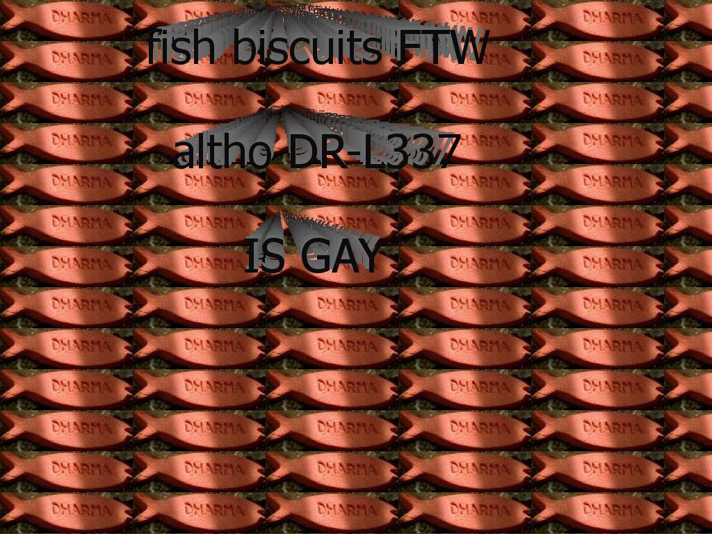 fishbiscuitsdrl337isgay