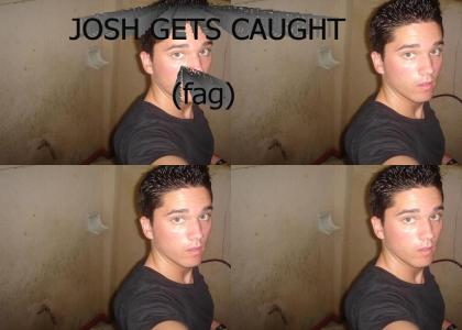Josh Gets Caught!!11!!
